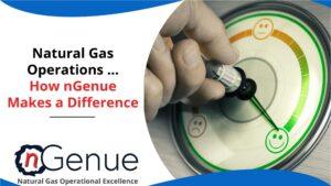 Natural Gas Operations … How nGenue Makes a Difference