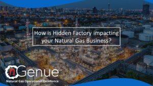 How Is Hidden Factory Impacting Your Natural Gas Business?