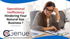 Operational Inefficiency Hindering Your Natural Gas Business?