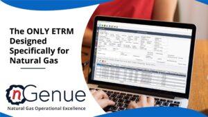 The ONLY ETRM designed specifically for Natural Gas