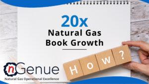 20x Natural Gas Book Growth